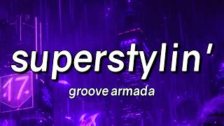 Groove Armada - Superstylin’ (Lyrics)