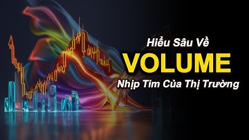 Hiểu Sâu Về VOLUME – Dấu Vết Chân Thật Nhất Của Hành Vi Giá | Giao Dịch Như Dòng Tiền Thông Minh
