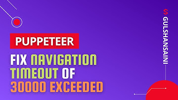 Fix: navigation timeout of 30000 ms exceeded in puppeteer?