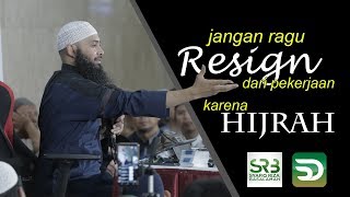 JANGAN RAGU RESIGN KARENA HIJRAH - Ust. Syafiq RIza Basalamah