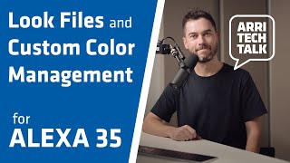 ARRI Tech Talk: Understanding ARRI Look Files and Custom Color Management for ALEXA 35