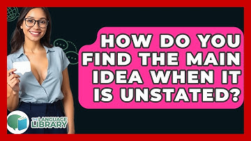 How Do You Find The Main Idea When It Is Unstated? - The Language Library
