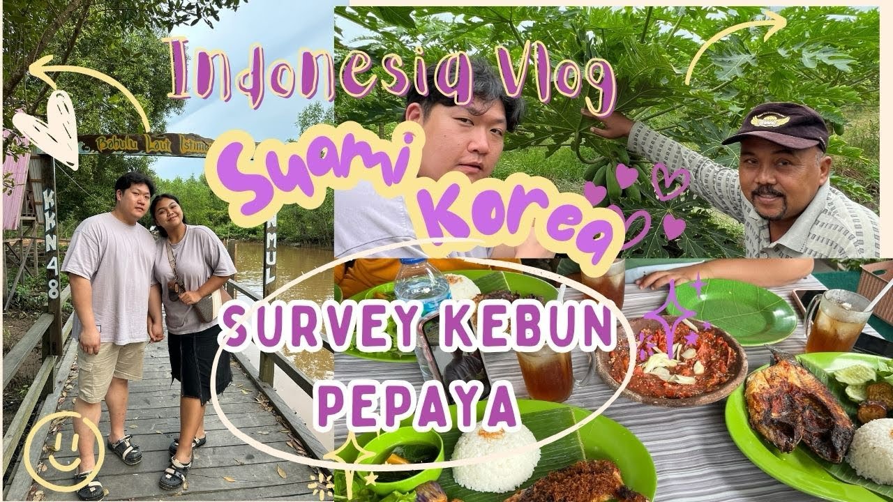 SUAMI KOREA MAKAN PETE DAN SURVEY KEBUN PEPAYA #koreaindonesiacouple