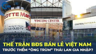 Thế trận bất động sản bán lẻ Việt Nam trước thềm "ông trùm" Thái Lan gia nhập? | CafeLand