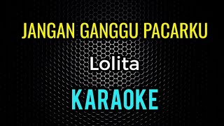 KARAOKE JANGAN GANGGU PACARKU LOLITA