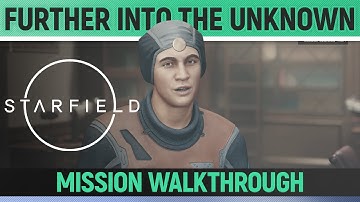 Starfield - Further Into the Unknown - Mission Walkthrough