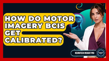 How Do Motor Imagery BCIs Get Calibrated? - Neurotech Insight Pro