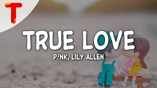 P!NK ft. Lily Allen - True Loves