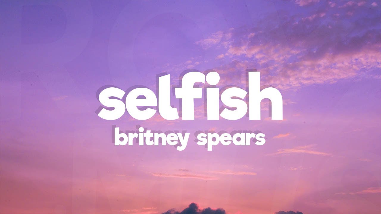 Britney Spears   Selfish Lyrics