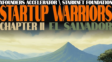 Startup Warriors | Chapter II in El Salvador by Starknet Foundation & XFounders Accelerator
