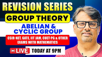 Group Theory - Abelian & Cyclic for CSIR,IIT JAM,GATE & CUET PG | Revision Series By GP Sir