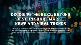 Decoding the Buzz  Beyond  Best  in Share Market News and Viral Trends