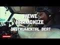 WEWE INSTRUMENTAL BEAT HARMONIZE
