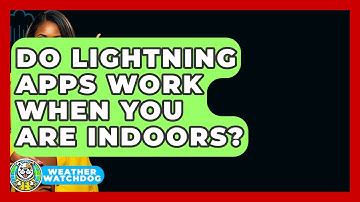 Do Lightning Apps Work When You Are Indoors? - Weather Watchdog