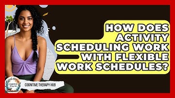 How Does Activity Scheduling Work With Flexible Work Schedules? - Cognitive Therapy Hub