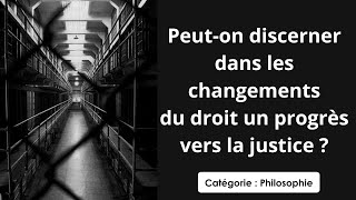 Philosophie: Peut-on discerner dans les changements du droit un progrès vers la justice ?