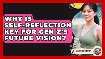 Why Is Self-reflection Key For Gen Z