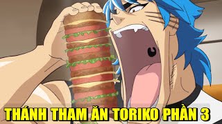 TORIKO TRUY TÌM MÓN ĂN NGON NHẤT THẾ GIỚI PHẦN 3 | REVIEW PHIM ANIME HAY | GẤU XÀM