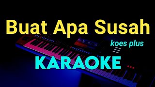 BUAT APA SUSAH - Koes plus - KARAOKE TEMBANG KENANGAN