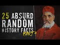 25 absurd random history facts  part 4