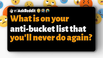 r/AskReddit | What is on your anti-bucket list that you