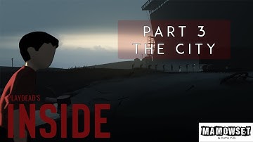Inside By Playdead Part 3 Walkthrough 1080p (The City) No Commentary