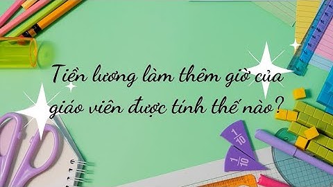 Tiền lương dạy thêm giờ của giáo viên được tính thế nào? | Báo Lao Động