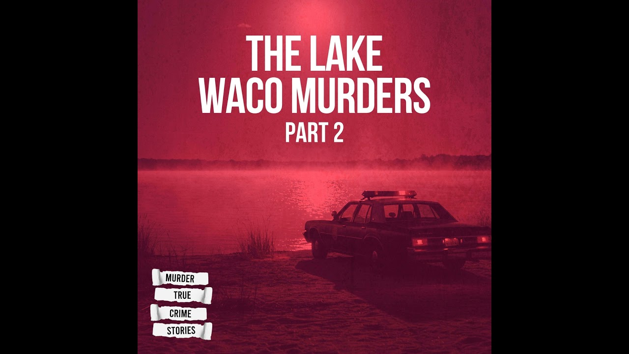 SOLVED: The Lake Waco Murders 2