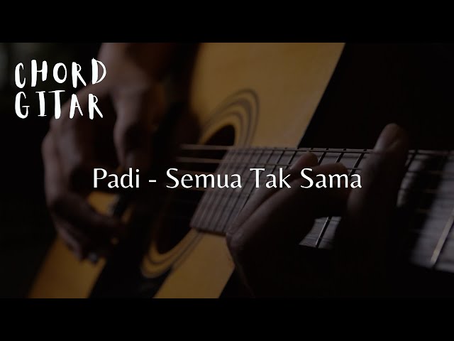 Chord Gitar Padi - Semua Tak Sama class=