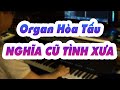 Tình Khúc Organ Hòa Tấu Nghĩa Cũ Tình Xưa - Nhạc Hoa Không Lời Huyền Thoại