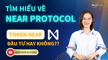 Tìm hiểu về NEAR PROTOCOL; Tiềm năng đầu tư token NEAR - Cập nhật 2022 | Kiến thức Altcoin