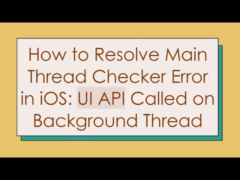 How to Resolve Main Thread Checker Error in iOS: UI API Called on Background Thread