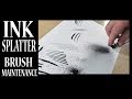 HOW TO SPLATTER INK LIKE A BOSS (AND GENERAL BRUSH MAINTENANCE)