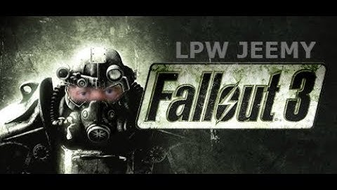 LPW Jeemy: Fallout 3 GOTY (Part 26)