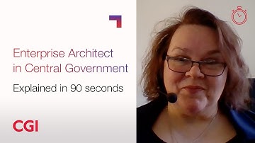 CGI UK | Careers | Roles explained in 90 seconds: Enterprise Architect