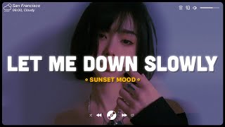 Let Me Down Slowly ~ Sad songs playlist 2022 ~ English songs chill vibes music playlist