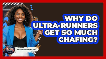 Why Do Ultra-runners Get So Much Chafing? - Epic World Record Holders