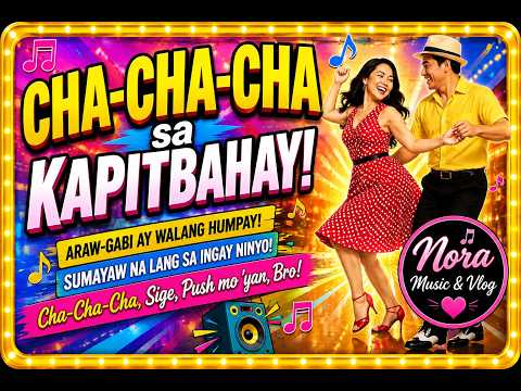CHA-CHA-CHA SA KAPIT BAHAY /Nora Music & Vlog