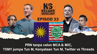 PRN tanpa calon MCA & MIC, TSMY jumpa Tun M, Kenyataan Tun M, Twitter vs Threads