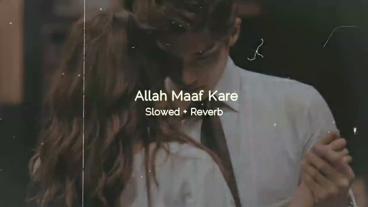 Allah Maaf Kare   Slowed  Reverb