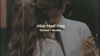 Allah Maaf Kare - (Slowed   Reverb)