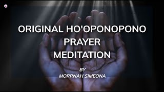 POWERFUL ORIGINAL HO'OPONOPONO PRAYER MEDITATION by Morrnah Simeona for Healing & Forgiveness