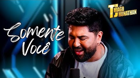Thiago Jhonathan - Somente Você (Vídeo Oficial)