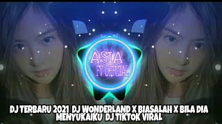 DJ TERBARU 2021  DJ WONDERLAND X BIASALAH X BILA DIA MENYUKAIKU  DJ TIKTOK VIRAL