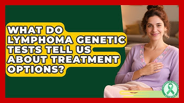 What Do Lymphoma Genetic Tests Tell Us About Treatment Options? - Lymphoma Support Network