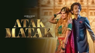 ATAK MATAK - Rajasthani Song | Rahul Solanki | Agnikula Band Songs 2021
