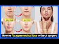 3 Steps Fix Asymmetrical Face | Fix uneven lips, uneven cheeks, uneven jaw without surgery