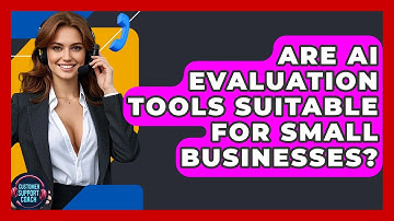 Are AI Evaluation Tools Suitable For Small Businesses? - Customer Support Coach