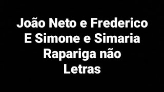 João Neto e Frederico E Simone e Simaria Rapariga não Letras