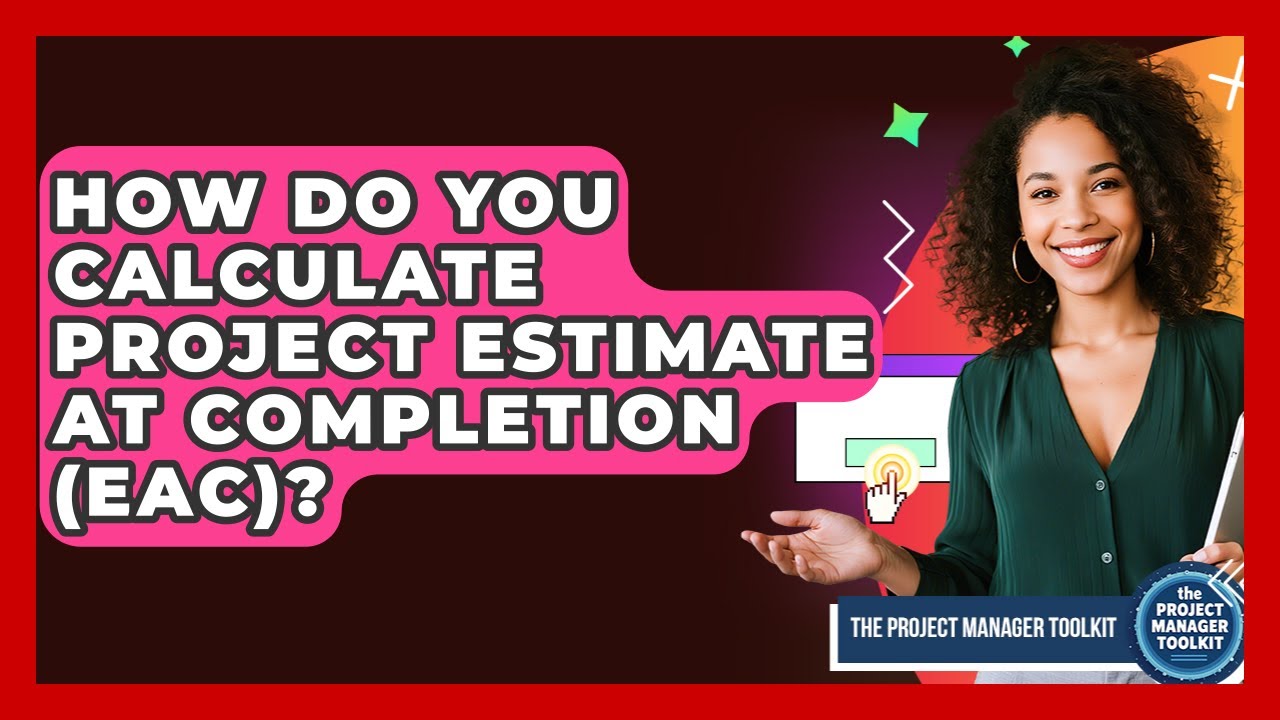 How Do You Calculate Project Estimate At Completion (EAC)? - The ...